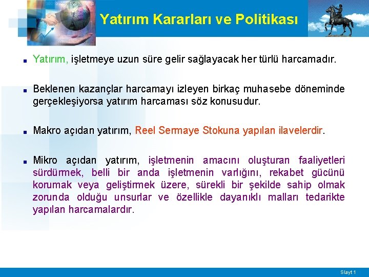 Yatırım Kararları ve Politikası ■ Yatırım, işletmeye uzun süre gelir sağlayacak her türlü harcamadır.