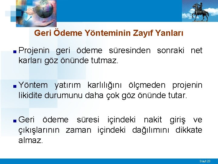 Geri Ödeme Yönteminin Zayıf Yanları ■ Projenin geri ödeme süresinden sonraki net karları göz