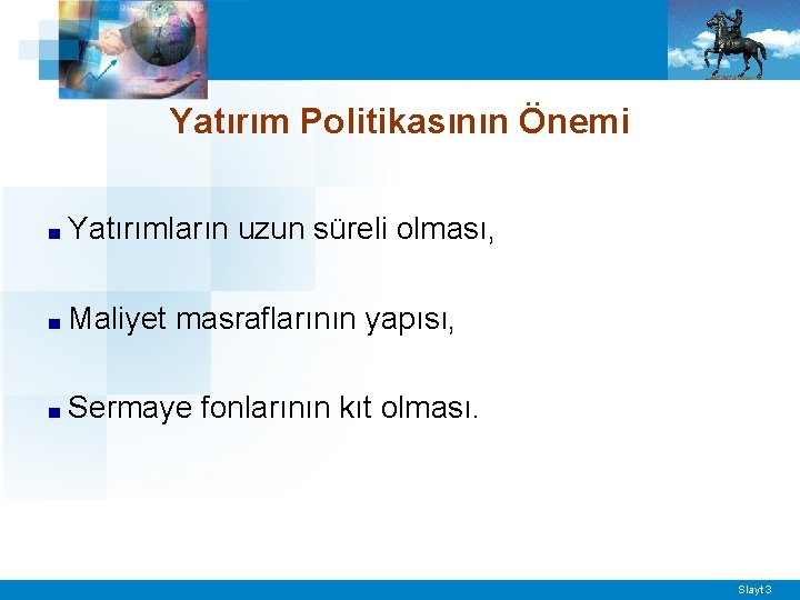 Yatırım Politikasının Önemi ■ Yatırımların uzun süreli olması, ■ Maliyet masraflarının yapısı, ■ Sermaye