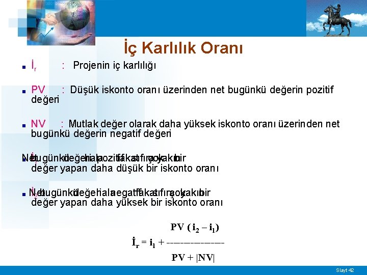 İç Karlılık Oranı ■ İr : Projenin iç karlılığı ■ PV : Düşük iskonto