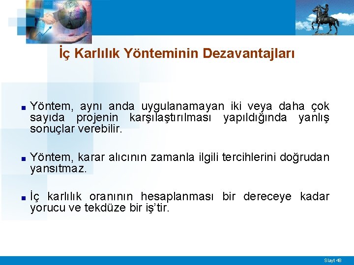 İç Karlılık Yönteminin Dezavantajları ■ Yöntem, aynı anda uygulanamayan iki veya daha çok sayıda