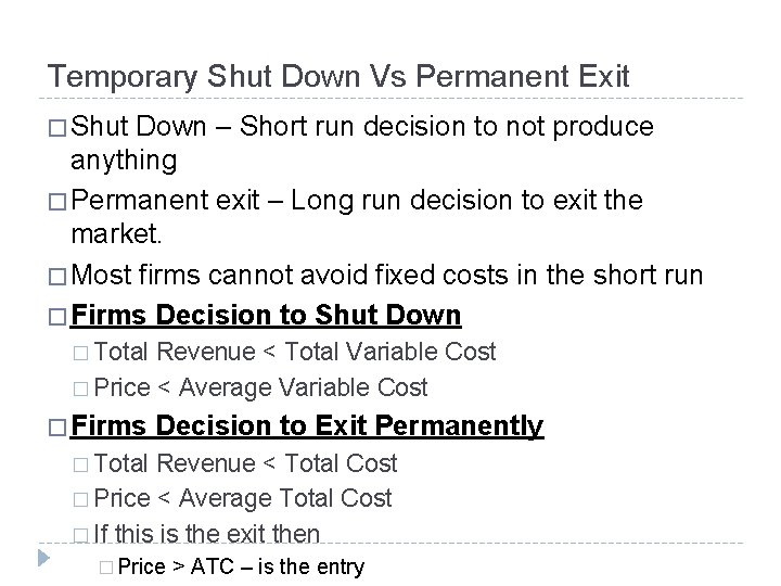 Temporary Shut Down Vs Permanent Exit � Shut Down – Short run decision to