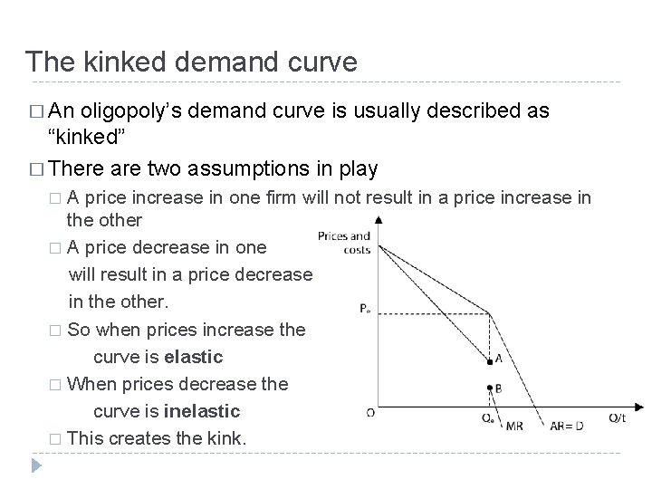 The kinked demand curve � An oligopoly’s demand curve is usually described as “kinked”