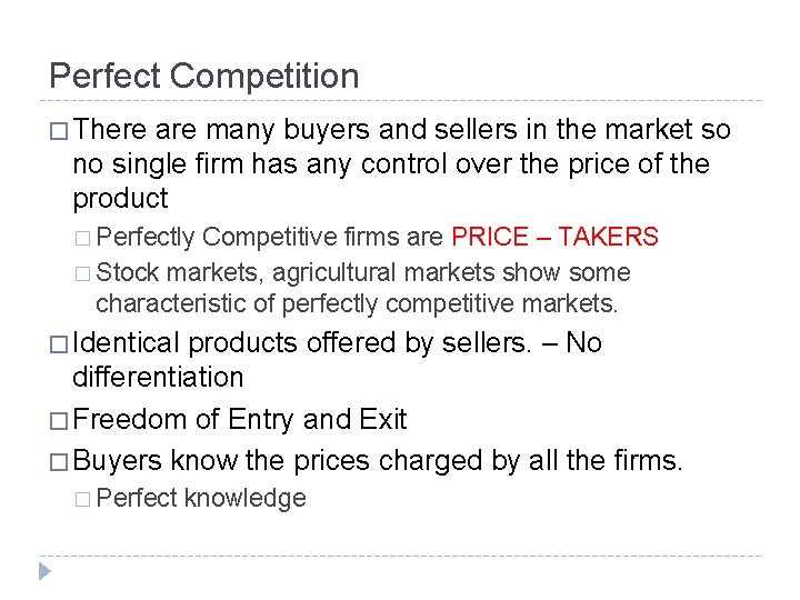 Perfect Competition � There are many buyers and sellers in the market so no