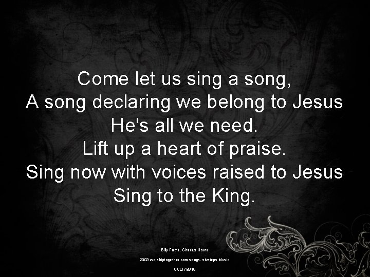 Come let us sing a song, A song declaring we belong to Jesus He's