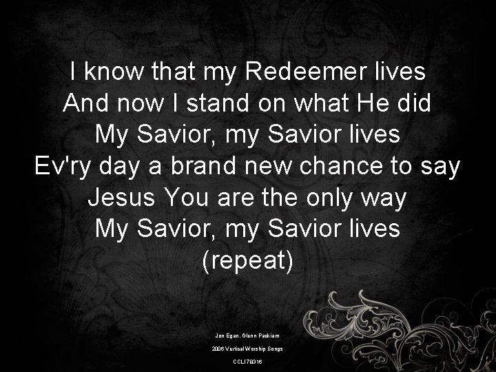 I know that my Redeemer lives And now I stand on what He did