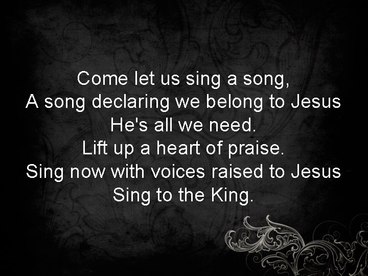 Come let us sing a song, A song declaring we belong to Jesus He's