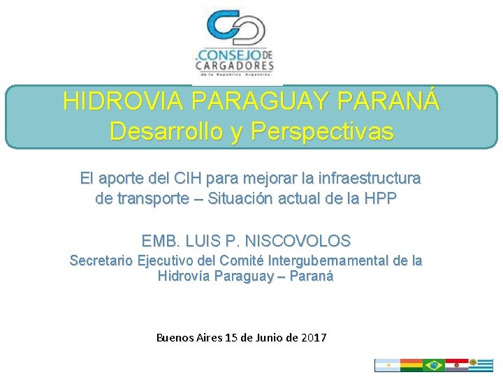 HIDROVIA PARAGUAY PARANÁ Desarrollo y Perspectivas El aporte del CIH para mejorar la infraestructura