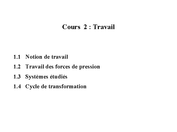 Cours 2 : Travail 1. 1 Notion de travail 1. 2 Travail des forces