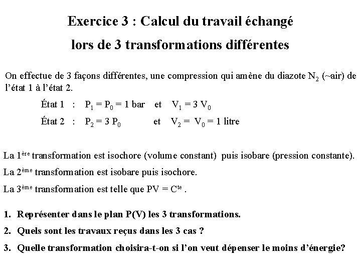 Exercice 3 : Calcul du travail échangé lors de 3 transformations différentes On effectue