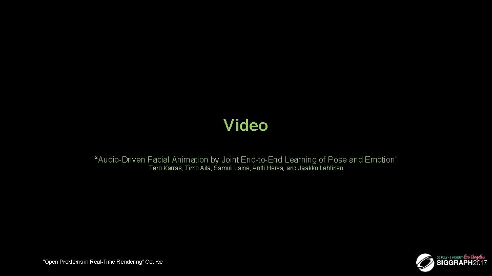 Video “Audio-Driven Facial Animation by Joint End-to-End Learning of Pose and Emotion” Tero Karras,