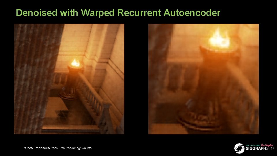 Denoised with Warped Recurrent Autoencoder 39 “Open Problems in Real-Time Rendering” Course 