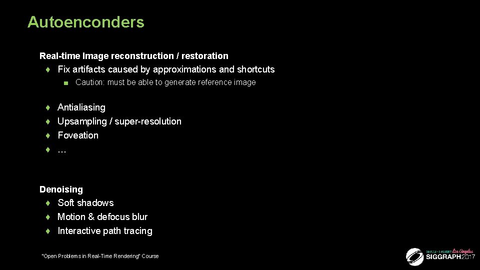 Autoenconders ■ Real-time Image reconstruction / restoration ♦ Fix artifacts caused by approximations and