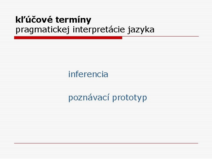 kľúčové termíny pragmatickej interpretácie jazyka inferencia poznávací prototyp 