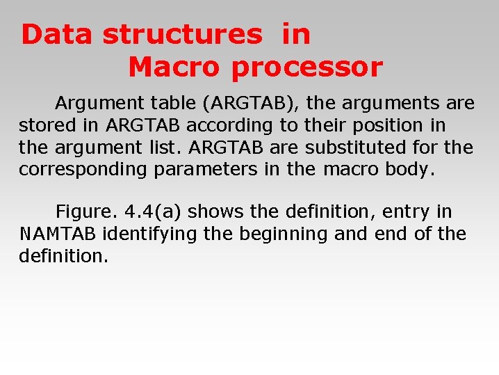 Data structures in Macro processor 　　Argument table (ARGTAB), the arguments are stored in ARGTAB