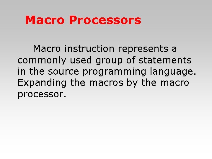 Macro Processors 　　Macro instruction represents a commonly used group of statements in the source