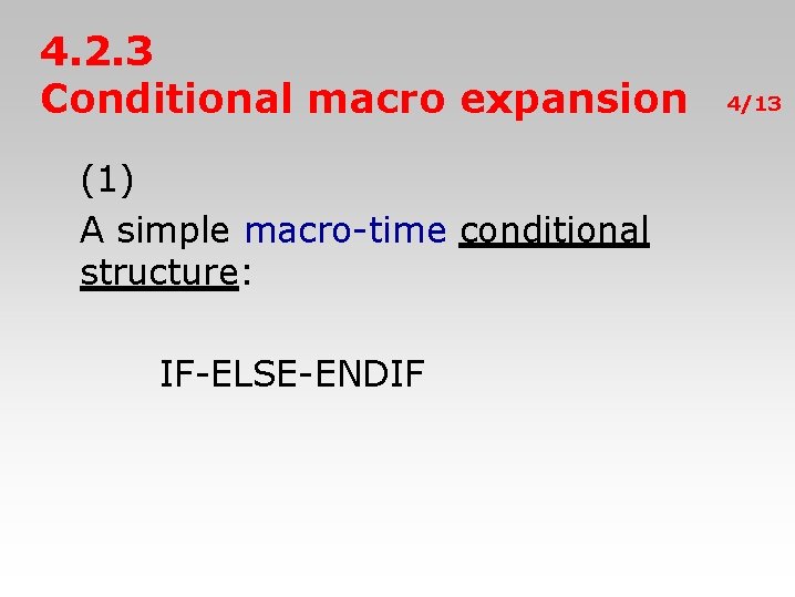 4. 2. 3 Conditional macro expansion (1) A simple macro-time conditional structure: IF-ELSE-ENDIF 4/13