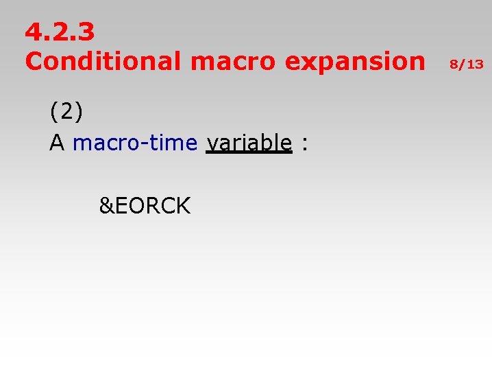 4. 2. 3 Conditional macro expansion (2) A macro-time variable : &EORCK 8/13 