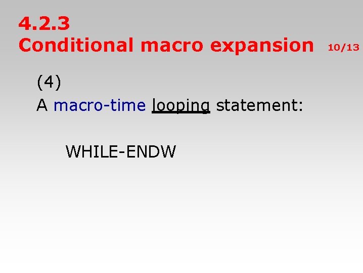 4. 2. 3 Conditional macro expansion (4) A macro-time looping statement: WHILE-ENDW 10/13 