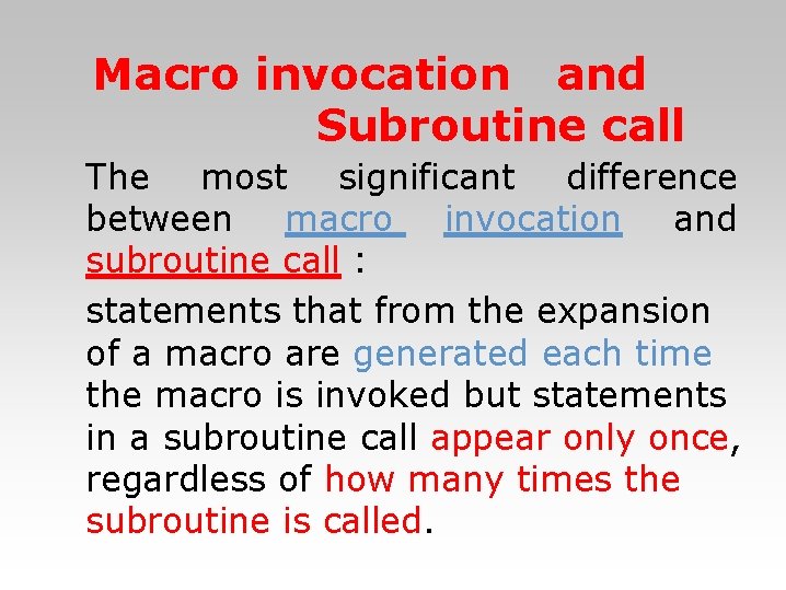 Macro invocation and Subroutine call The most significant difference between macro invocation and subroutine