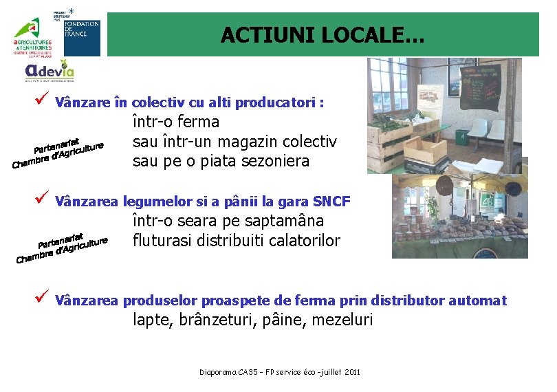 ACTIUNI LOCALE… ü Vânzare în colectiv cu alti producatori : într-o ferma sau într-un