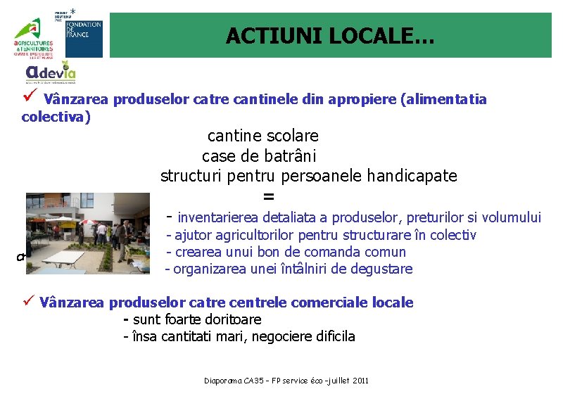 ACTIUNI LOCALE… ü Vânzarea produselor catre cantinele din apropiere (alimentatia colectiva) cantine scolare case