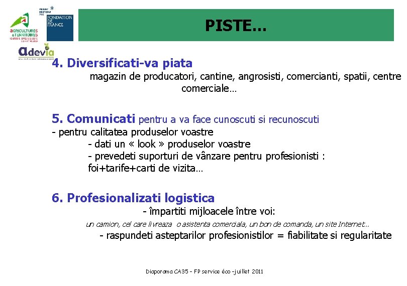 PISTE… 4. Diversificati-va piata magazin de producatori, cantine, angrosisti, comercianti, spatii, centre comerciale… 5.