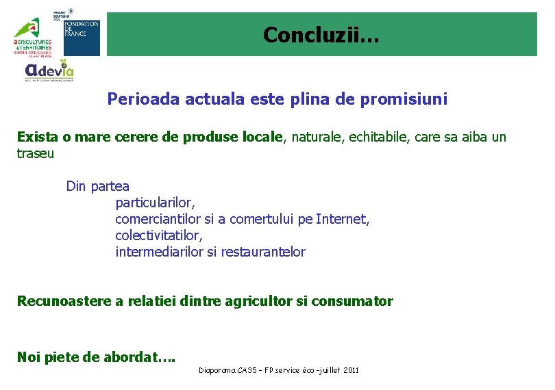 Concluzii… Perioada actuala este plina de promisiuni Exista o mare cerere de produse locale,