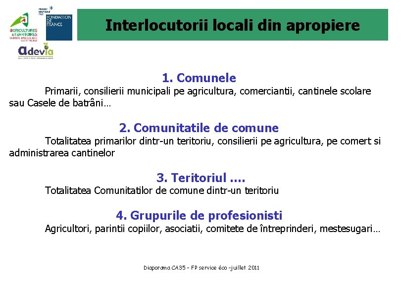 Interlocutorii locali din apropiere 1. Comunele Primarii, consilierii municipali pe agricultura, comerciantii, cantinele scolare