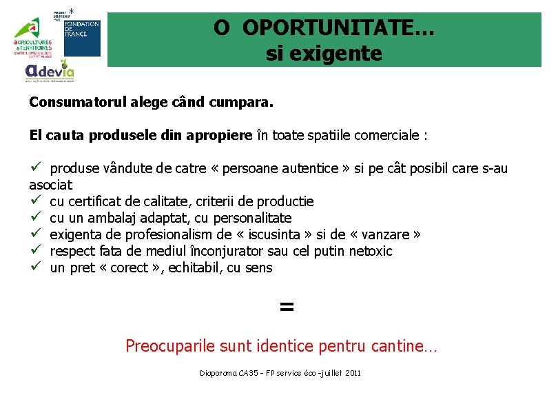 O OPORTUNITATE… si exigente Consumatorul alege când cumpara. El cauta produsele din apropiere în