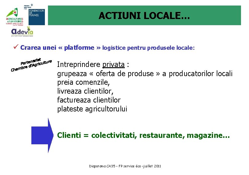 ACTIUNI LOCALE… ü Crarea unei « platforme » logistice pentru produsele locale: Intreprindere privata