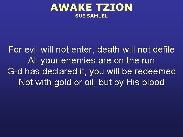 AWAKE TZION SUE SAMUEL For evil will not enter, death will not defile All