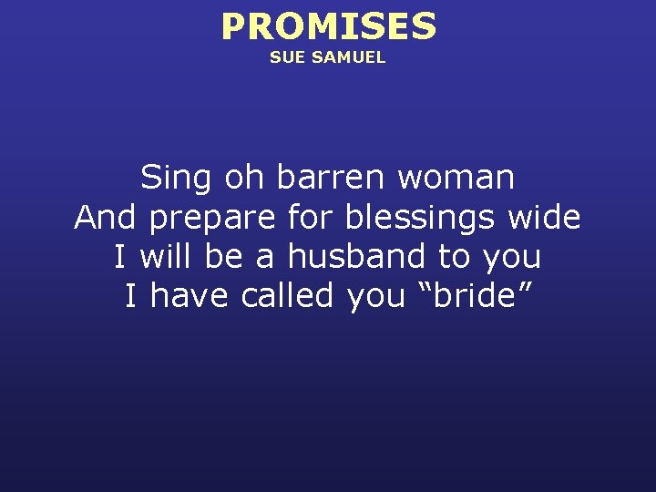 PROMISES SUE SAMUEL Sing oh barren woman And prepare for blessings wide I will