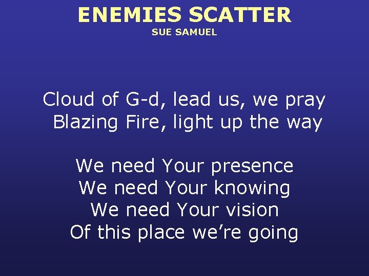 ENEMIES SCATTER SUE SAMUEL Cloud of G-d, lead us, we pray Blazing Fire, light