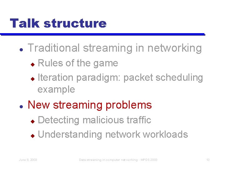 Talk structure l Traditional streaming in networking Rules of the game u Iteration paradigm: