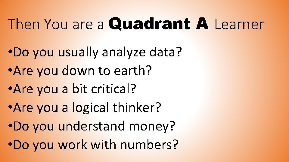 Then You are a Quadrant A Learner • Do you usually analyze data? •