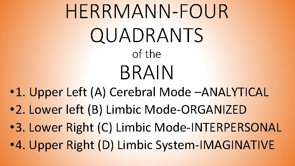 HERRMANN-FOUR QUADRANTS of the BRAIN • 1. Upper Left (A) Cerebral Mode –ANALYTICAL •