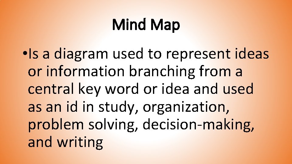 Mind Map • Is a diagram used to represent ideas or information branching from