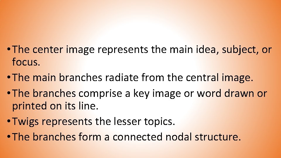  • The center image represents the main idea, subject, or focus. • The