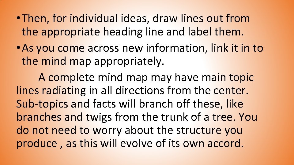  • Then, for individual ideas, draw lines out from the appropriate heading line