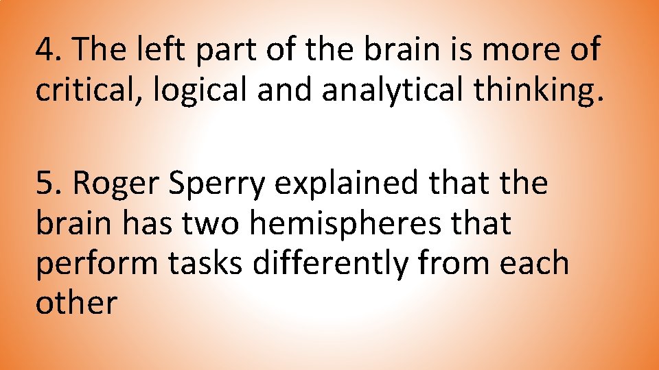 4. The left part of the brain is more of critical, logical and analytical