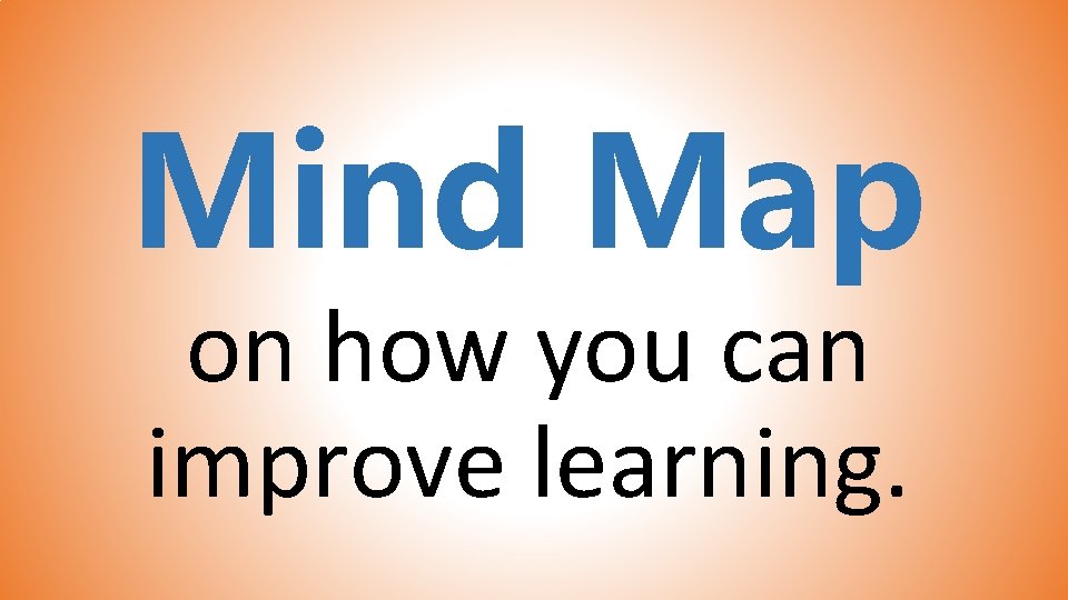 Mind Map on how you can improve learning. 