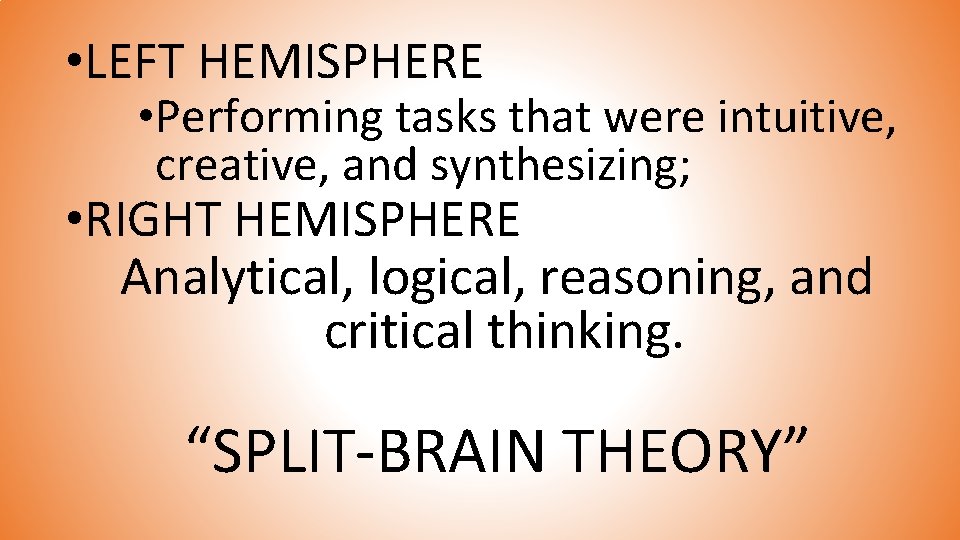  • LEFT HEMISPHERE • Performing tasks that were intuitive, creative, and synthesizing; •