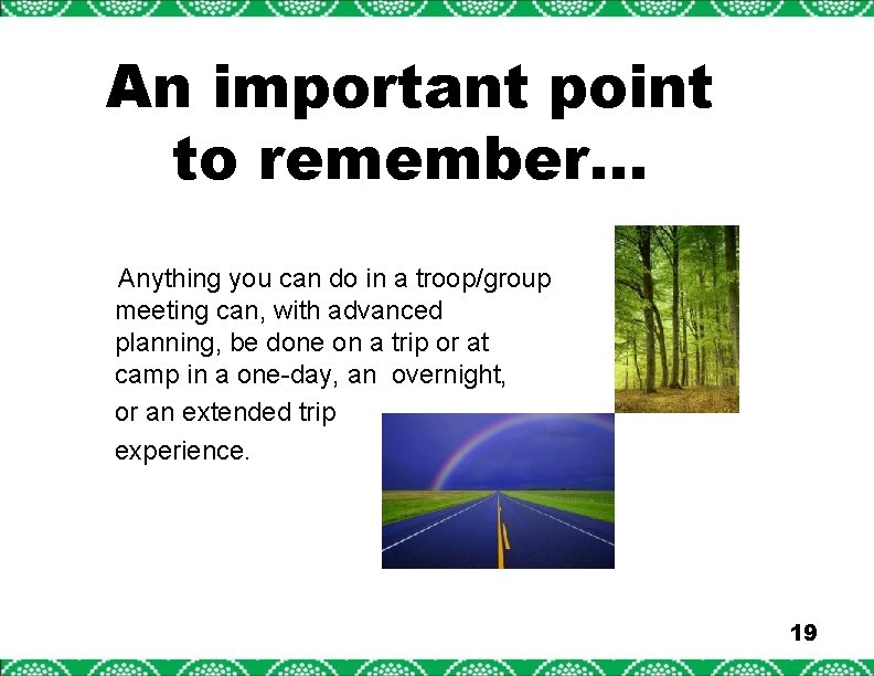 An important point to remember… Anything you can do in a troop/group meeting can,
