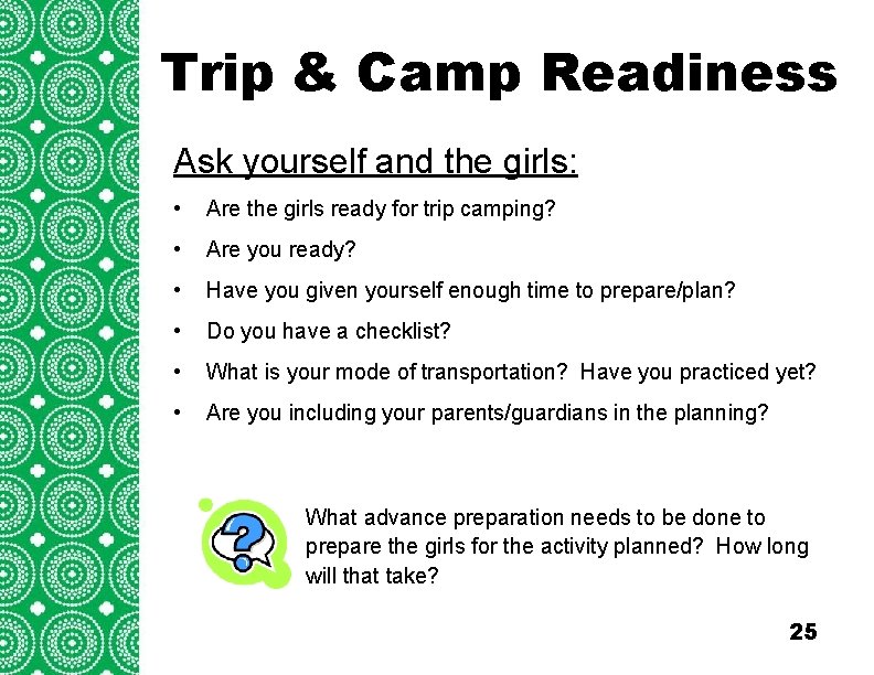 Trip & Camp Readiness Introduction (cont’d) Ask yourself and the girls: • Are the