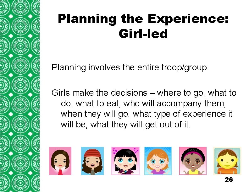 Planning the Experience: Introduction Girl-led (cont’d) Troops/Groups are also encouraged to explore the travel