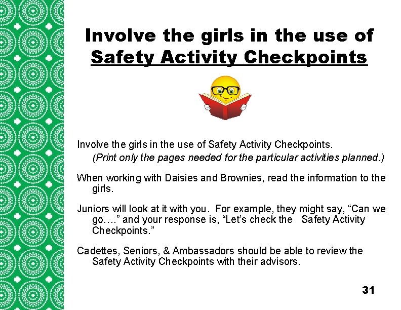 Involve the girls in the use of Safety Activity Checkpoints Introduction (cont’d) Troops/Groups are