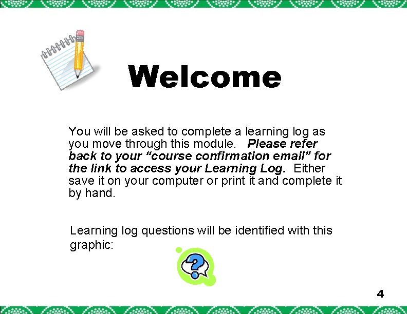 Welcome You will be asked to complete a learning log as you move through