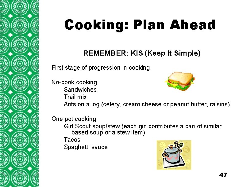 Cooking: Plan Ahead Introduction (cont’d) REMEMBER: KIS (Keep It Simple) Troops/Groups are also encouraged