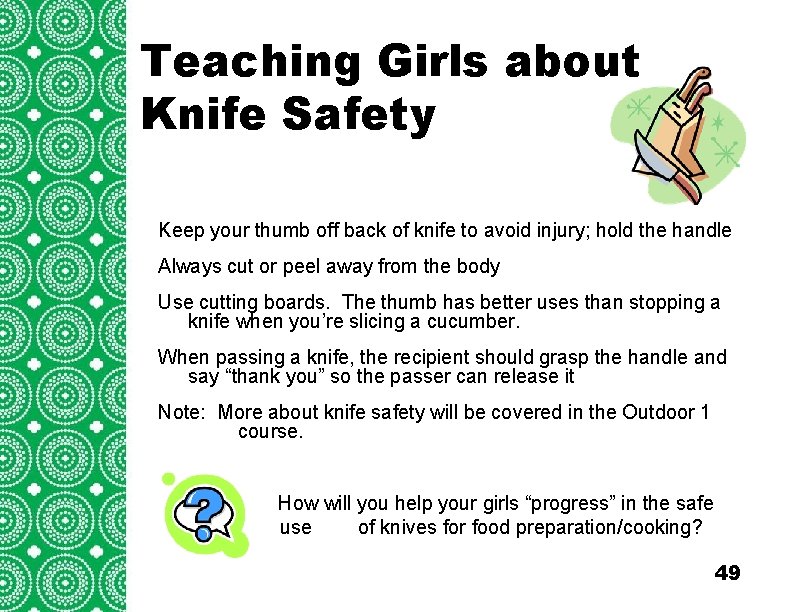 Teaching Girls about Introduction (cont’d) Knife Safety Troops/Groups are also encouraged to explore the